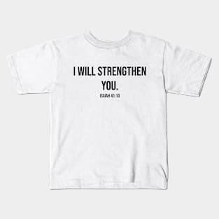 "I WILL STRENGTHEN YOU" Isaiah 41:10 Kids T-Shirt